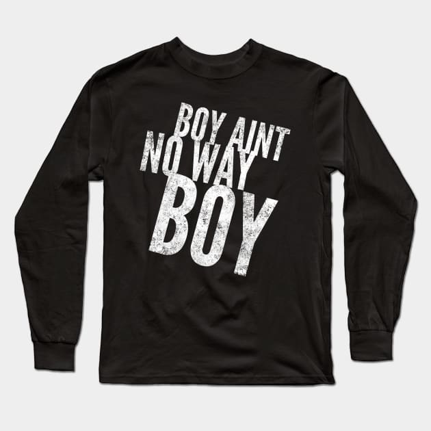 Boy ain't no way II Long Sleeve T-Shirt by Six Gatsby